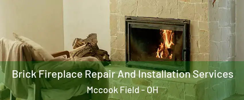 Brick Fireplace Repair And Installation Services Mccook Field - OH