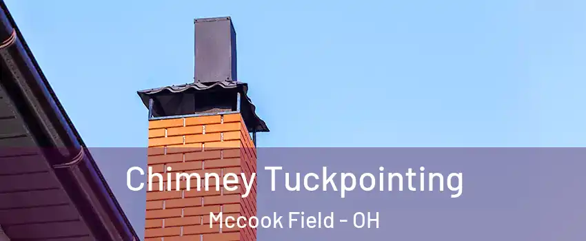 Chimney Tuckpointing Mccook Field - OH