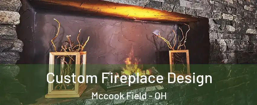 Custom Fireplace Design Mccook Field - OH