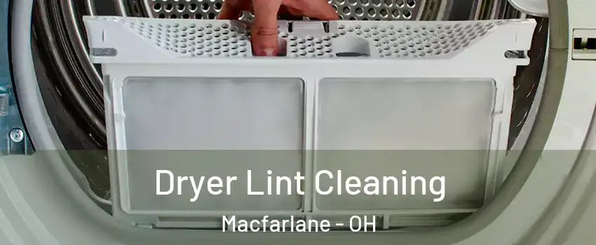 Dryer Lint Cleaning Macfarlane - OH