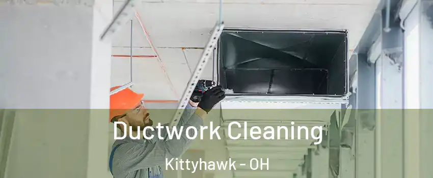 Ductwork Cleaning Kittyhawk - OH