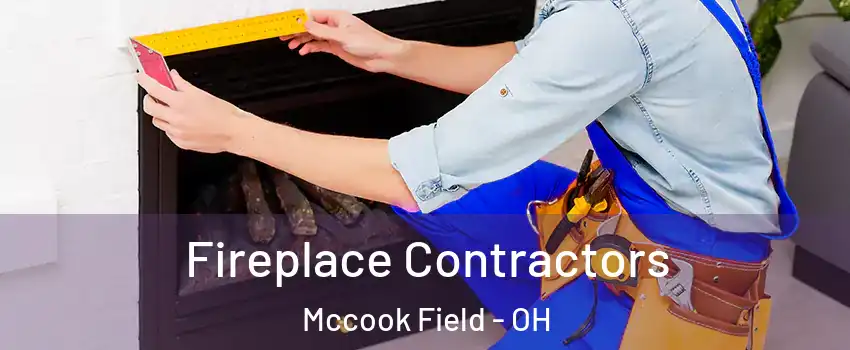 Fireplace Contractors Mccook Field - OH