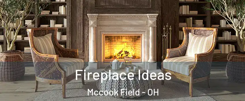 Fireplace Ideas Mccook Field - OH