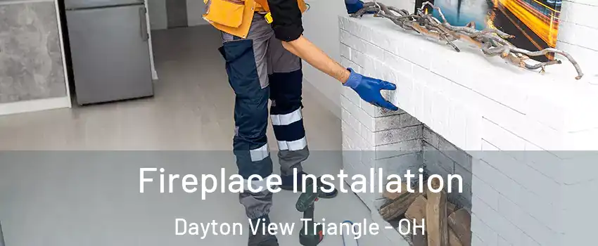 Fireplace Installation Dayton View Triangle - OH