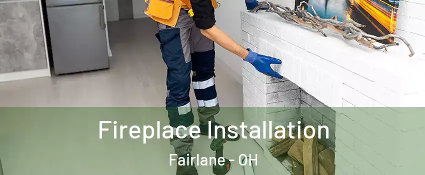 Fireplace Installation Fairlane - OH