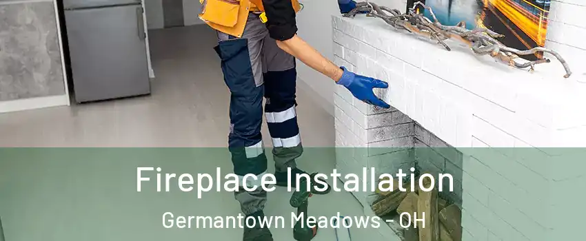 Fireplace Installation Germantown Meadows - OH