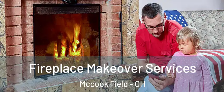 Fireplace Makeover Services Mccook Field - OH