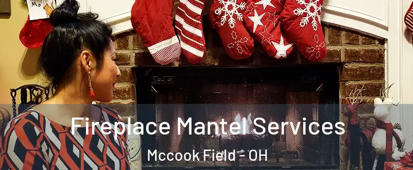 Fireplace Mantel Services Mccook Field - OH