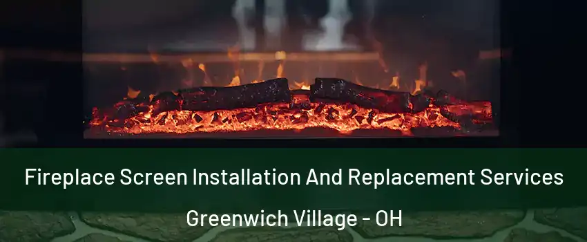 Fireplace Screen Installation And Replacement Services Greenwich Village - OH