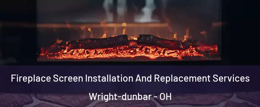 Fireplace Screen Installation And Replacement Services Wright-dunbar - OH