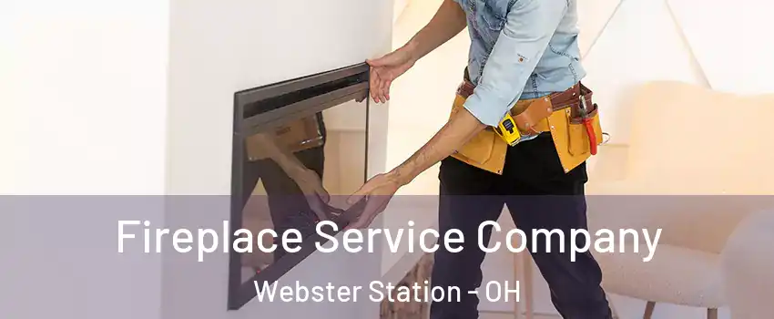 Fireplace Service Company Webster Station - OH