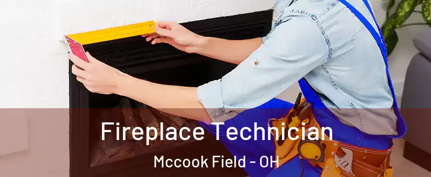 Fireplace Technician Mccook Field - OH