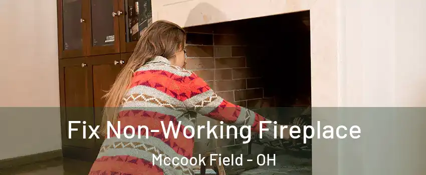 Fix Non-Working Fireplace Mccook Field - OH