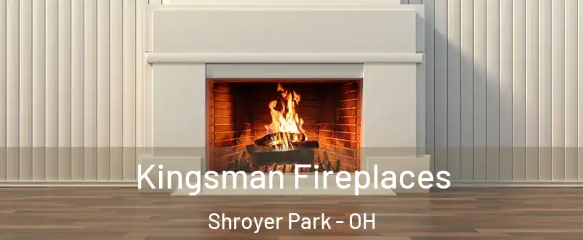 Kingsman Fireplaces Shroyer Park - OH