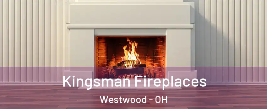 Kingsman Fireplaces Westwood - OH