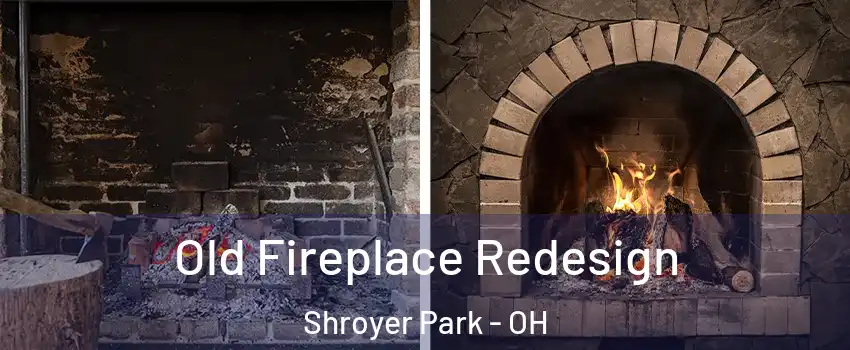 Old Fireplace Redesign Shroyer Park - OH