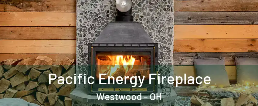 Pacific Energy Fireplace Westwood - OH