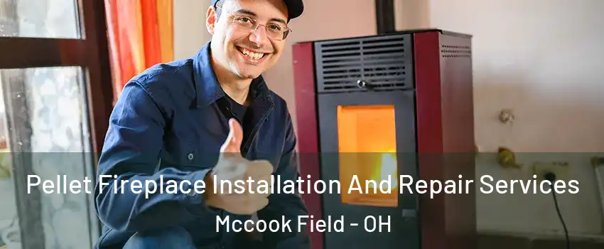 Pellet Fireplace Installation And Repair Services Mccook Field - OH