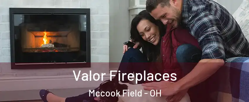 Valor Fireplaces Mccook Field - OH