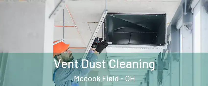 Vent Dust Cleaning Mccook Field - OH